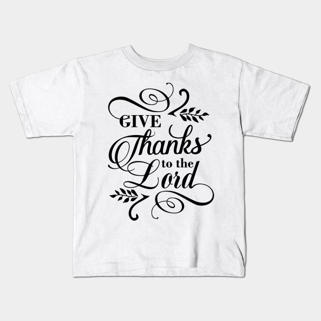 Give thanks to the Lord Kids T-Shirt by creativitythings 